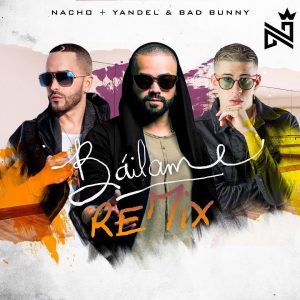 Nacho Ft. Yandel y Bad Bunny – Bailame (Official Remix).